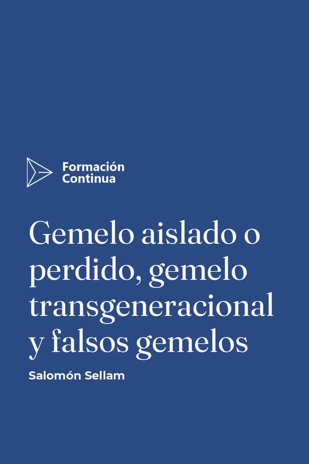 Portada del curso GEMELO AISLADO/PERDIDO, GEMELO TRANSGENERACIONAL, INTENTO FRACASADO DE ABORTO VOLUNTARIO, PLACENTA PERDIDA Y FALSOS GEMELOS