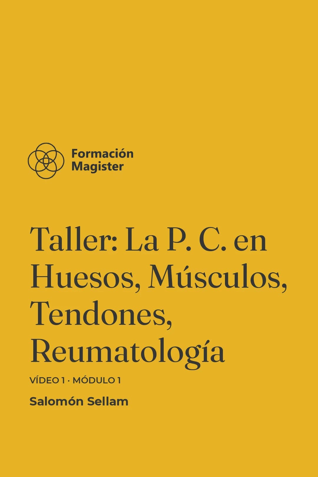 Portada del curso Taller: La P. C. en Huesos, Músculos, Tendones, Reumatología. - Modulo 1.Video 1 - La Psicosomática Clínica de las patologías H, M, T, R: